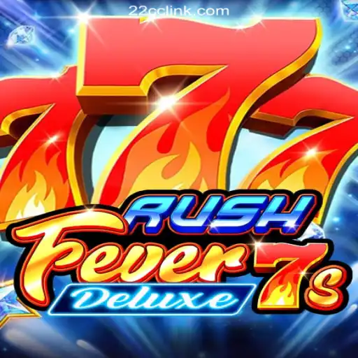 RushFever7sDeluxe: A Closer Look at the Top-Tier Slot Game on 22CC.COM Platform-Oficial Slots Brasil #1